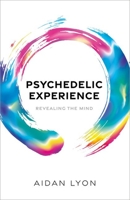 Psychedelic Experience: Revealing the Mind B0CW58YM29 Book Cover