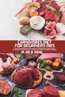 CARNIVORES DIET FOR BEGINNERS 2025: The Ultimate Guide to Thriving on Meat Recipes, Science, and Strategies for Mastering the Carnivores Meal and Optimal Health B0DXK1XGNX Book Cover