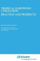 Tropical Hardwood Utilization: Practice and Prospects (Forestry Sciences) 9048182719 Book Cover