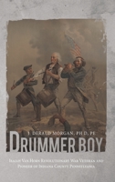 Drummer Boy: Isaiah Van Horn Revolutionary War Veteran and Pioneer of Indiana County Pennsylvania 1456742779 Book Cover