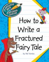How to Write a Fractured Fairy Tale (Explorer Junior Library: How to Write) 1624313183 Book Cover