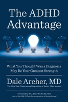 The ADHD Advantage: What You Thought Was a Diagnosis May Be Your Greatest Strength 1594633517 Book Cover