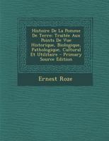 Histoire De La Pomme De Terre: Traitée Aux Points De Vue Historique, Biologique, Pathologique, Cultural Et Utilitaire 1016117221 Book Cover
