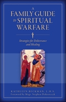 A Family Guide to Spiritual Warfare: Strategies for Deliverance and Healing 1644130718 Book Cover