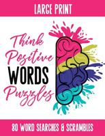 Think Positive Words Puzzles: Activity Book featuring Positive Words in Word Search and Word Scramble, 80 Puzzles, Answer Keys Included 1072711567 Book Cover
