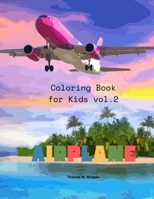 Airplane Coloring Book for Kids vol.2: - Amazing Airplanes Coloring and Activity Book for Children with Ages 4-8 Beautiful Coloring Pages with a Variety of Airplanes Amazing Gift for Boys 1048644111 Book Cover