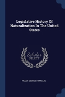 Legislative History Of Naturalization In The United States 102265232X Book Cover