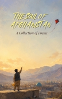 The Soul of Afghanistan: A Collection of Poems About Being Afghan, Dari Poetry, Culture, Home, and Identity B0HBLGQX8N Book Cover