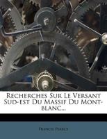 Recherches Sur Le Versant Sud-est Du Massif Du Mont-blanc... 1275967116 Book Cover
