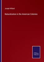 Naturalization in the American Colonies: With More Particular Reference to Massachussetts 1418194204 Book Cover