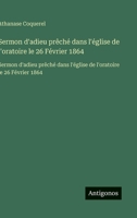 Sermon d'adieu prêché dans l'église de l'oratoire le 26 Février 1864: Sermon d'adieu prêché dans l'église de l'oratoire le 26 Février 1864 (French Edition) 3563749744 Book Cover