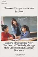Classroom Management for New Teachers: Experts Strategies for New Teachers to Effectively Manage their Classroom and Manage Students B0CWPF7C57 Book Cover