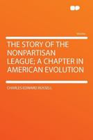 The Story of the Nonpartisan League 1290161240 Book Cover