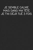 Je Semble Calme Mais Dans Ma T�te Je T'ai D�j� Tu� 3 Fois: cadeau de d�part coll�gue Dr�le de carnet de notes de bureau pour les coll�gues de travail employ� et le patron cadeau d'adieu pour les amis 1692510614 Book Cover