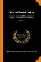 Ruins Of Desert Cathay: Personal Narrative Of Explorations In Central Asia And Westernmost China; Volume 2 1015708862 Book Cover