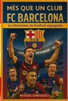 Més que un club: FC Barcelona La révolution du football espagnole (French Edition) B0FGD3DQNC Book Cover