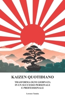 Kaizen quotidiano: trasforma ogni giornata in un passo verso il successo personale e professionale: Impara come applicare la filosofia kaizen per ... accogliere il cambiamento (Italian Edition) B0DPJD29KG Book Cover