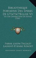 Bibliotheque Portative Des Speres De L’Eglise V1: Ou Sur Chaque Pere On Expose (1787) 1166069699 Book Cover