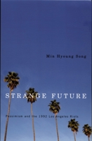 Strange Future: Pessimism and the 1992 Los Angeles Riots 0822335921 Book Cover