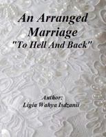 An Arranged Marriage: To Hell and Back 1484132173 Book Cover