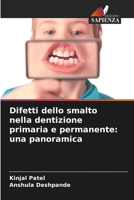 Difetti dello smalto nella dentizione primaria e permanente: una panoramica (Italian Edition) 6208239087 Book Cover