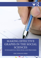 Making Effective Graphs in the Social Sciences: Fundamental Principles and Processes 1032738030 Book Cover