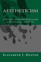 Aestheticism: A Selective Annotated Bibliography of Dissertations and Theses 1500842087 Book Cover
