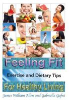 Feeling Fit: Exercise and Dietary Tips for Healthy Living 148363227X Book Cover