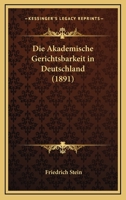 Die Akademische Gerichtsbarkeit In Deutschland (1891) 1161062645 Book Cover