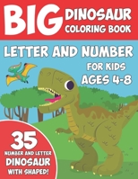 Big Dinosaur Coloring Book Letter and Number For Kids Ages 4-8: Learning With Dinosaur! ABC And Number Coloring Big Book with Dinosaur for Kids All Ages B093B7T37N Book Cover