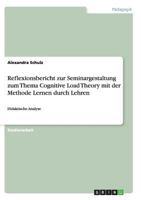 Reflexionsbericht zur Seminargestaltung zum Thema Cognitive Load Theory mit der Methode Lernen durch Lehren: Didaktische Analyse 3656441367 Book Cover