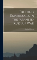 Exciting Experiences in the Japanese-Russian War 1017348995 Book Cover