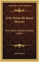 Lyric Poems By James Mercers: With Some Additional Poems 1104186535 Book Cover