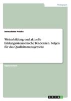 Weiterbildung und aktuelle bildungs�konomische Tendenzen. Folgen f�r das Qualit�tsmanagement 3656710538 Book Cover