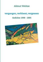 Vergangen, verblasst, vergessen: Gedichte 1998 - 2005 3744820653 Book Cover
