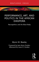 Performance, Art and Politics in the African Diaspora: Necropolitics and the Black Body 1032417706 Book Cover