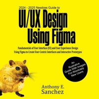 2024 - 2025 Newbies Guide to UI/UX Design Using Figma 1763504514 Book Cover
