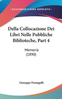 Della Collocazione Dei Libri Nelle Pubbliche Biblioteche, Part 4: Memoria (1890) 1160419582 Book Cover