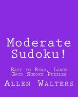 Moderate Sudoku!: Easy to Read, Large Grid Sudoku Puzzles 1482349264 Book Cover