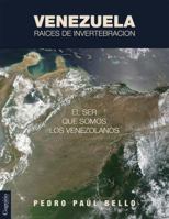 Venezuela: Ra�ces de Invertebraci�n: El Ser Que Somos Los Venezolanos 0991521919 Book Cover
