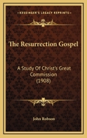 The Resurrection Gospel: A Study Of Christ's Great Commission 1165796252 Book Cover