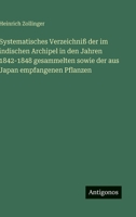Systematisches Verzeichniß der im indischen Archipel in den Jahren 1842-1848 gesammelten sowie der aus Japan empfangenen Pflanzen (German Edition) 3563677018 Book Cover