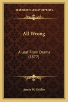 All Wrong: A Leaf From Drama 1240903022 Book Cover