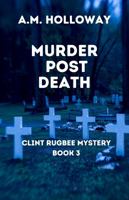 Murder Post Death: Clint Rugbee Mystery Book 3 1956648283 Book Cover