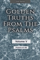 Golden truths from the Psalms - Volume V - Psalms 81-89 B0BP9VBXVT Book Cover