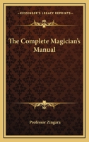 The Complete Magician's Manual 1432598392 Book Cover