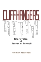 CLIFFHANGERS: SHORT TALES OF TERROR & TURMOIL 0990845699 Book Cover