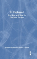 AI Unplugged: The Hype and Hope in Education Futures 1032968001 Book Cover