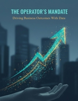 The Operator'S Mandate: Driving Business Outcomes With Data B0HHF7ZY7R Book Cover