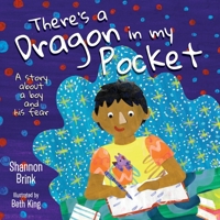 There's a Dragon in my Pocket: A Story About a Boy and his Fear 1039149618 Book Cover